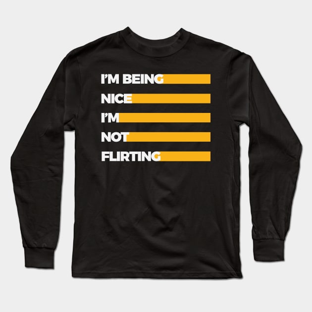 I'm being nice, I'm not flirting Long Sleeve T-Shirt by worshiptee